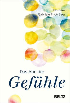 Das ABC der Gefühle von Baer,  Udo, Frick-Baer,  Gabriele