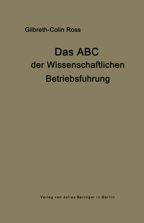 Das ABC der wissenschaftlichen Betriebsführung von Gilbreth,  Frank B., Ross,  Collin