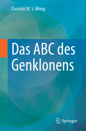 Das ABC des Genklonens von Wong,  Dominic W. S.