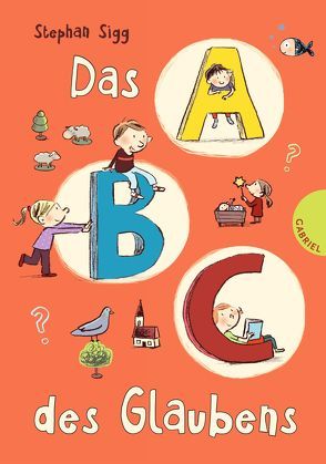 Das ABC des Glaubens von Göhlich,  Susanne, Sigg,  Stephan