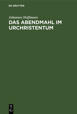 Das Abendmahl im Urchristentum von Hoffmann,  Johannes