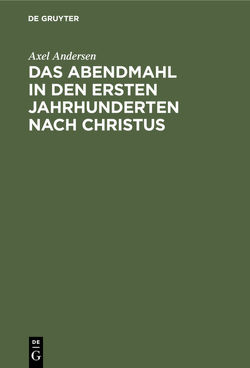 Das Abendmahl in den ersten Jahrhunderten nach Christus von Andersen,  Axel