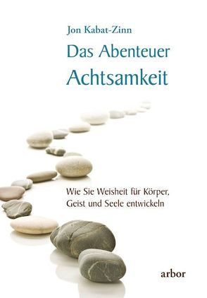 Das Abenteuer Achtsamkeit von Kabat-Zinn,  Jon, Kauschke,  Mike