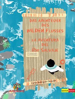 Das Abenteuer des Wilden Flusses – La aventura del Río Salvaje von Faulkner,  William, Jiménez,  Inés María, Rodrigues Gesualdi,  Carlos, Rösch,  Christine, von Holten,  Claudia