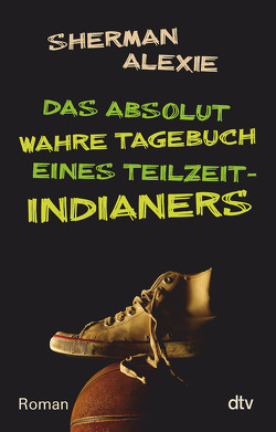 Das absolut wahre Tagebuch eines Teilzeit-Indianers von Alexie,  Sherman, Forney,  Ellen, Jung,  Gerald, Orgaß,  Katharina