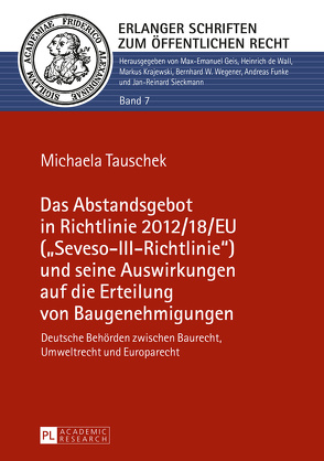 Das Abstandsgebot in Richtlinie 2012/18/EU («Seveso-III-Richtlinie») und seine Auswirkungen auf die Erteilung von Baugenehmigungen von Mühlmann,  Michaela