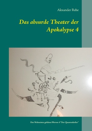 Das absurde Theater der Apokalypse 4 von Rehe,  Alexander