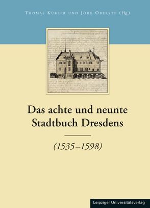 Das achte und neunte Stadtbuch Dresdens von Kübler,  Thomas, Oberste,  Jörg