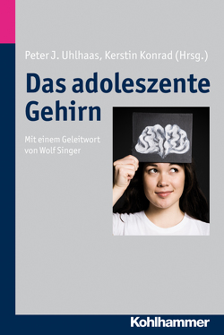 Das adoleszente Gehirn von Konrad,  Kerstin, Uhlhaas,  Peter J.