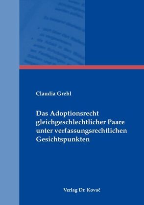 Das Adoptionsrecht gleichgeschlechtlicher Paare unter verfassungsrechtlichen Gesichtspunkten von Grehl,  Claudia