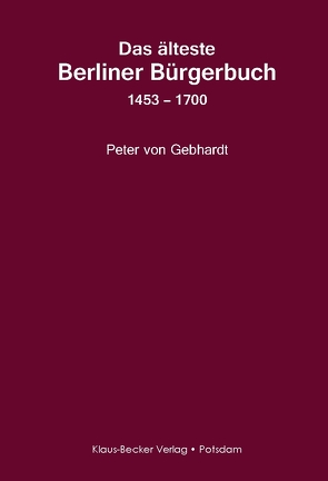 Das älteste Berliner Bürgerbuch 1453 – 1700 von von Gebhardt,  Peter