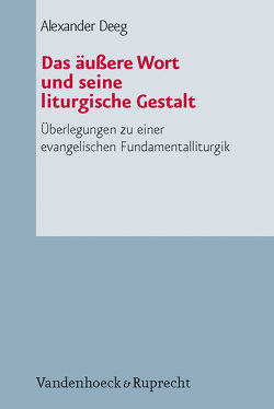 Das äußere Wort und seine liturgische Gestalt von Deeg,  Alexander