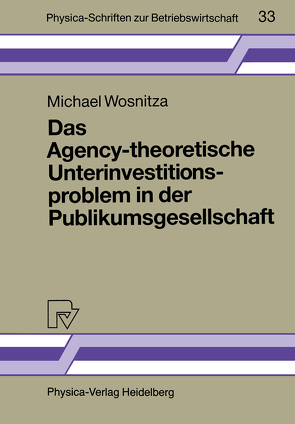 Das Agency-theoretische Unterinvestitionsproblem in der Publikumsgesellschaft von Wosnitza,  Michael