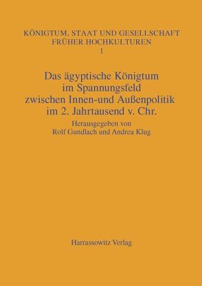 Das ägyptische Königtum im Spannungsfeld zwischen Innen- und Aussenpolitik im 2. Jahrtausend v. Chr. von Gundlach,  Rolf, Klug,  Andrea