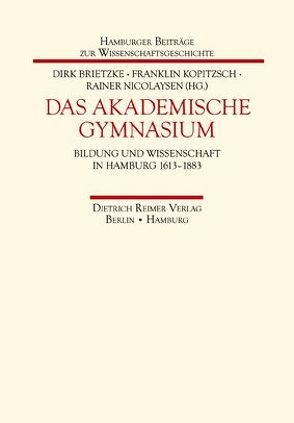 Das Akademische Gymnasium von Brietzke,  Dirk, Kopitzsch,  Franklin, Nicolaysen,  Rainer