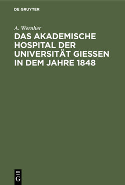 Das akademische Hospital der Universität Giessen in dem Jahre 1848 von Wernher,  A.