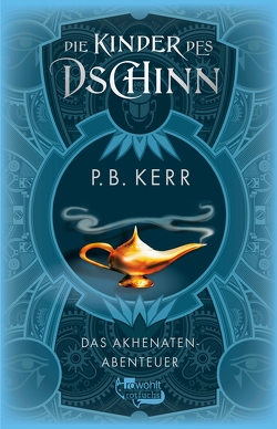 Die Kinder des Dschinn: Das Akhenaten-Abenteuer von Ellsworth,  Johanna, Kerr,  P. B.