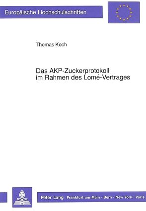 Das AKP-Zuckerprotokoll im Rahmen des Lomé-Vertrages von Koch,  Thomas