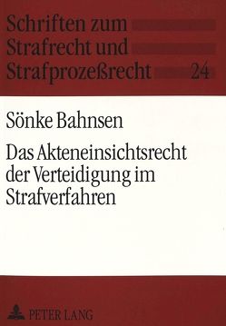 Das Akteneinsichtsrecht der Verteidigung im Strafverfahren von Bahnsen,  Sönke