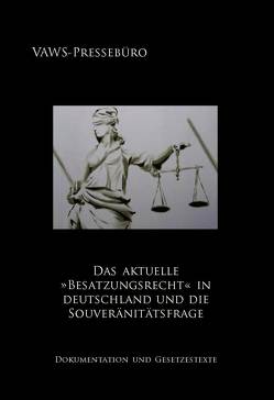 Das aktuelle »Besatzungsrecht« in Deutschland und die Souveränitätsfrage von Symanek,  Werner, VAWS-Pressebüro