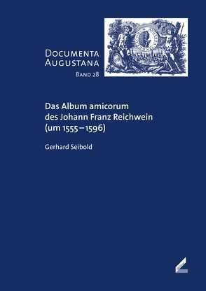 Das Album amicorum des Johann Franz Reichwein (um 1555–1596) von Seibold,  Gerhard