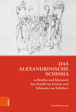 Das Alexandrinische Schisma in Briefen und Ideenwelt des Arnulf von Lisieux und Johannes von Salisbury von Blumenroth,  Isabel