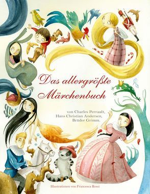 Das allergrößte Märchenbuch von Rossi,  Francesca