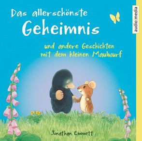 Das allerschönste Geheimnis und andere Geschichten mit dem kleinen Maulwurf von Ahorner,  Peter, Bendel,  Jochen, Emmett,  Jonathan