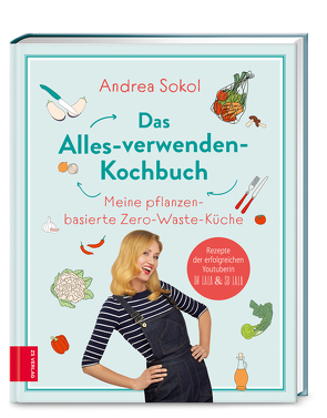Das Alles-verwenden-Kochbuch von Sokol,  Andrea