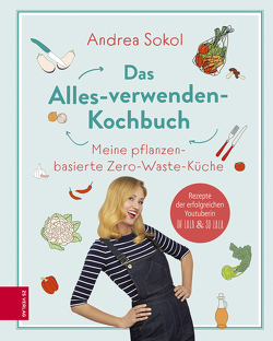 Das Alles-verwenden-Kochbuch von Sokol,  Andrea