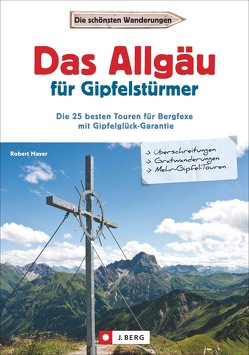 Das Allgäu für Gipfelstürmer von Mayer,  Robert