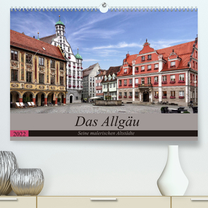 Das Allgäu – Seine malerischen Altstädte (Premium, hochwertiger DIN A2 Wandkalender 2022, Kunstdruck in Hochglanz) von Becker,  Thomas