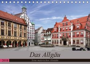 Das Allgäu – Seine malerischen Altstädte (Tischkalender 2018 DIN A5 quer) von Becker,  Thomas