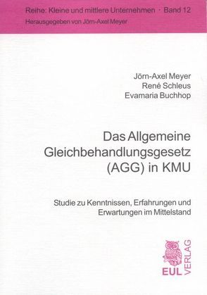 Das Allgemeine Gleichbehandlungsgesetz (AGG) in KMU von Buchhop,  Evamaria, Meyer,  Jörn-A., Schleus,  René