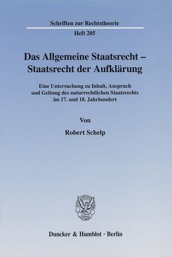 Das Allgemeine Staatsrecht – Staatsrecht der Aufklärung. von Schelp,  Robert