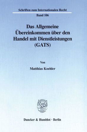 Das Allgemeine Übereinkommen über den Handel mit Dienstleistungen (GATS). von Koehler,  Matthias