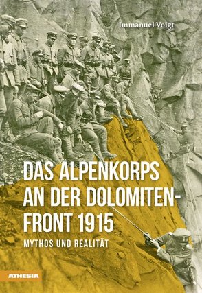 Das Alpenkorps an der Dolomiten-Front 1915 von Heiss,  Hans, Voigt,  Immanuel
