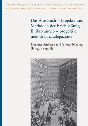 Das Alte Buch – Projekt und Methoden der Erschließung/Il libro antico – progetti e metodi di catalogazione von Andresen,  Johannes, Nössing,  Josef