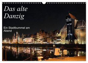 Das alte Danzig – Ein Stadtbummel am Abend (Wandkalender 2024 DIN A3 quer), CALVENDO Monatskalender von Gerstner,  Wolfgang
