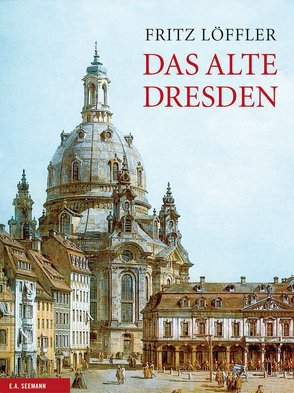 Das alte Dresden von Löffler,  Fritz