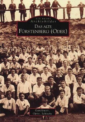 Das alte Fürstenberg (Oder) von Gansleweit,  Klaus-Dieter, Opitz,  Erich, Schieche,  Manfred