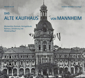 Das Alte Kaufhaus in Mannheim von Keller,  Volker, Stadtbild Mannheim e.V.