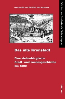 Das alte Kronstadt von Heigl,  Bernhard, Herrmann,  George Michael Gottlieb, Sindilariu,  Thomas