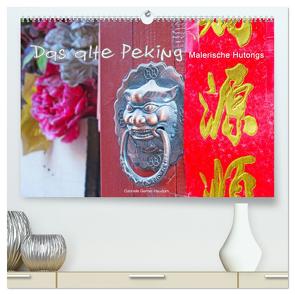Das alte Peking – Malerische Hutongs (hochwertiger Premium Wandkalender 2024 DIN A2 quer), Kunstdruck in Hochglanz von Gerner-Haudum,  Gabriele