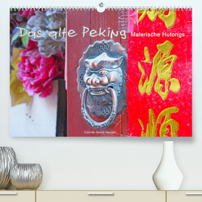 Das alte Peking – Malerische Hutongs (Premium, hochwertiger DIN A2 Wandkalender 2022, Kunstdruck in Hochglanz) von Gerner-Haudum,  Gabriele