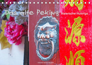 Das alte Peking – Malerische Hutongs (Tischkalender 2023 DIN A5 quer) von Gerner-Haudum,  Gabriele