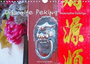 Das alte Peking – Malerische Hutongs (Wandkalender 2020 DIN A4 quer) von Gerner-Haudum,  Gabriele