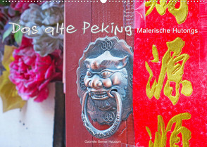 Das alte Peking – Malerische Hutongs (Wandkalender 2022 DIN A2 quer) von Gerner-Haudum,  Gabriele