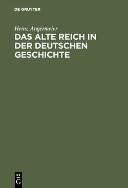 Das alte Reich in der deutschen Geschichte von Angermeier,  Heinz