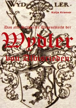 Das alte Schweizer Urgeschlecht der Wydler von Albisrieden von Kramer,  Kolja